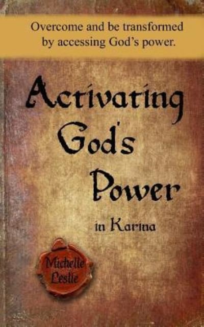 Activating God's Power in Karina - Michelle Leslie - Books - Michelle Leslie Publishing - 9781635942026 - June 4, 2017