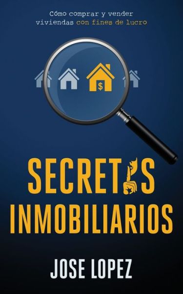 Cover for Jose Lopez · Secretos Inmobiliarios: Como comprar y vender viviendas con fines de lucro (Paperback Book) (2020)