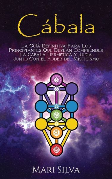 Cabala: La guia definitiva para los principiantes que desean comprender la cabala hermetica y judia junto con el poder del misticismo - Mari Silva - Books - Primasta - 9781638181026 - May 31, 2021