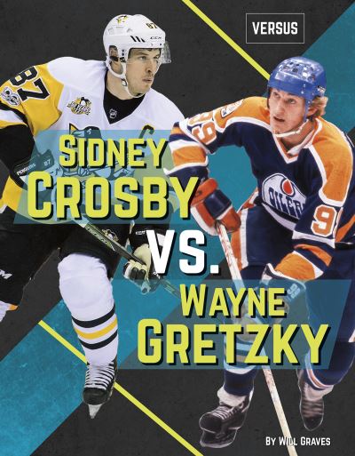 Sidney Crosby Vs. Wayne Gretzky - Will Graves - Books - Sportszone - 9781641853026 - September 1, 2018