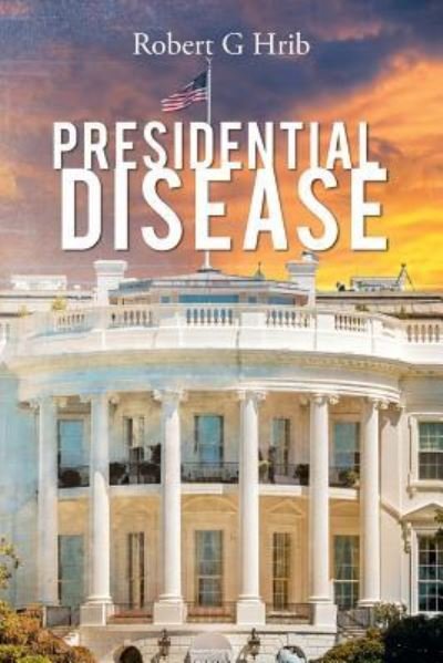 Cover for Robert G Hrib · Presidential Disease (Pocketbok) (2018)