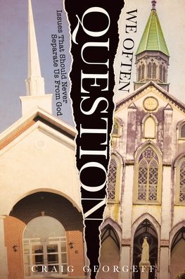 We Often Question - Craig Georgeff - Books - Christian Faith Publishing, Inc - 9781645699026 - October 8, 2019