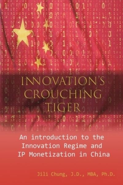 Cover for Jili Chung · Innovation's Crouching Tiger: An Introduction to the Innovation Regime and IP Monetization in China (Paperback Book) (2018)