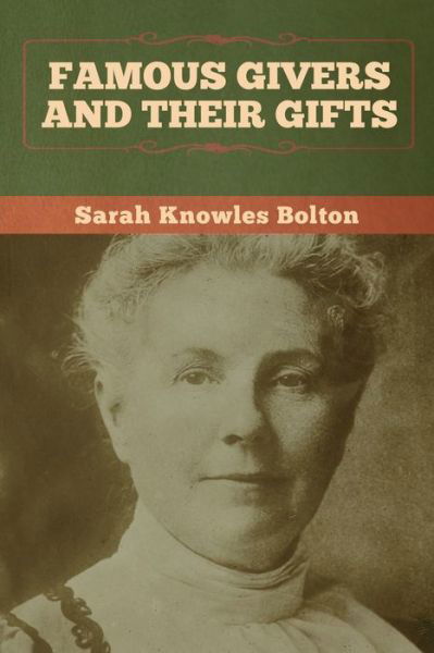 Famous Givers and Their Gifts - Sarah Knowles Bolton - Livros - Bibliotech Press - 9781647992026 - 26 de fevereiro de 2020