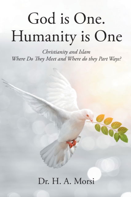 Cover for Dr H A Morsi · God is One. Humanity is One : Christianity and Islam (Paperback Book) (2021)