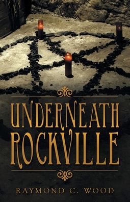 Cover for Raymond C Wood · Underneath Rockville (Paperback Book) (2020)