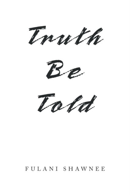 Truth Be Told - Fulani Shawnee - Books - XLIBRIS US - 9781664186026 - July 20, 2021