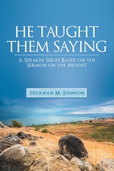 Cover for Hickman M Johnson · He Taught Them Saying: A Sermon Series Based on the Sermon on the Mount (Paperback Book) (2022)