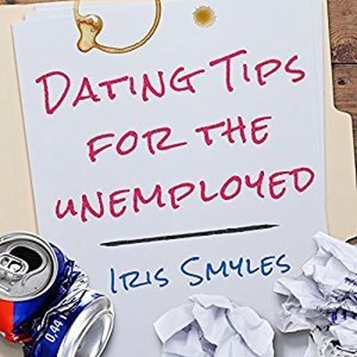 Cover for Iris Smyles · Dating Tips for the Unemployed Lib/E (CD) (2016)