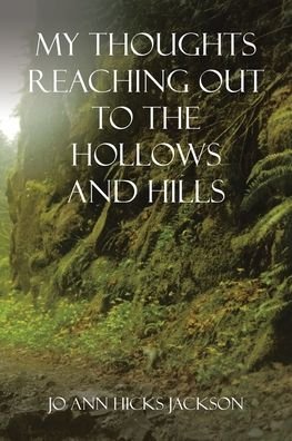 Cover for Jo Ann Hicks Jackson · My Thoughts Reaching out to the Hollows and Hills (Paperback Book) (2021)