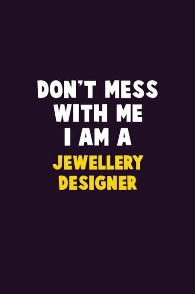 Don't Mess With Me, I Am A Jewellery Designer - Emma Loren - Bøger - Independently Published - 9781679809026 - 23. december 2019