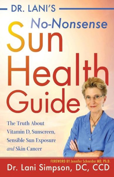 Cover for Lani Simpson · Dr. Lani's No-Nonsense SUN Health Guide: The Truth about Vitamin D, Sunscreen, Sensible Sun Exposure and Skin Cancer (Paperback Book) (2019)