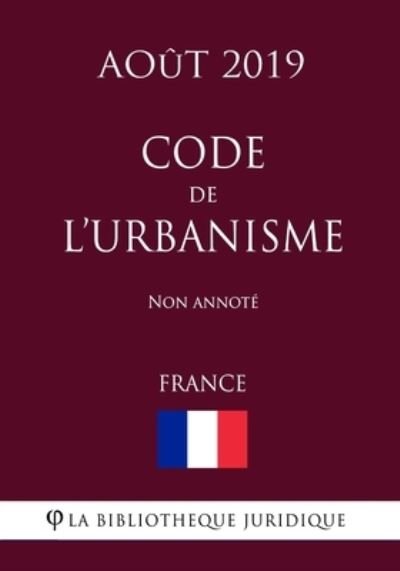 Cover for La Bibliotheque Juridique · Code de l'urbanisme (France) (Aout 2019) Non annote (Paperback Book) (2019)