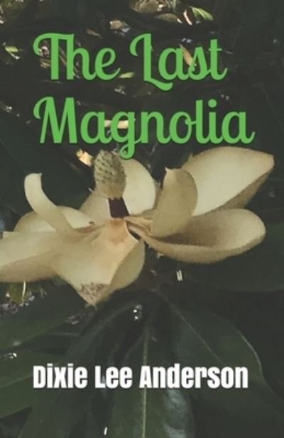 Cover for Dixie Lee Anderson · The Last Magnolia (Paperback Book) (2019)