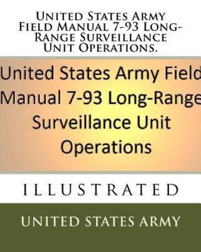 United States Army Field Manual 7-93 Long-Range Surveillance Unit Operations. - United States Army - Książki - Createspace Independent Publishing Platf - 9781719387026 - 20 maja 2018