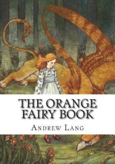 The Orange Fairy Book - Andrew Lang - Books - Createspace Independent Publishing Platf - 9781723333026 - July 23, 2018