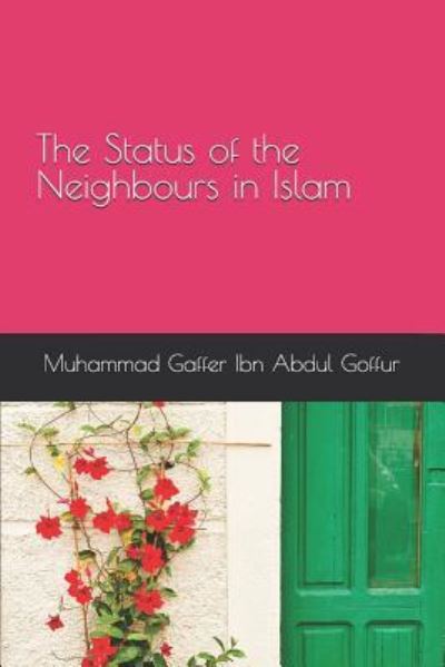 Cover for Muhammad Gaffer Ibn Abdul Goffur · The Status of the Neighbours in Islam (Paperback Book) (2018)