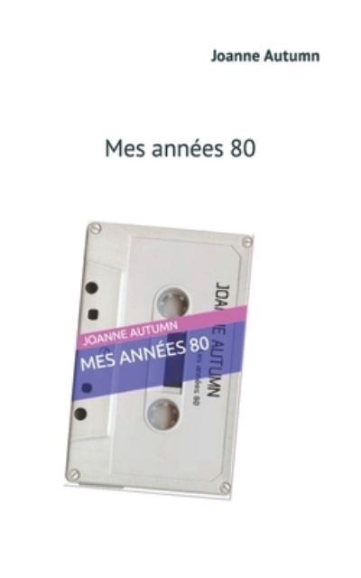 Cover for Joanne Autumn · Mes annees 80 (Paperback Book) (2018)