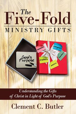 Cover for Clement C Butler · The Five-Fold Ministry Gifts: Understanding the Gifts of Christ in Light of God's Purpose (Hardcover Book) (2021)