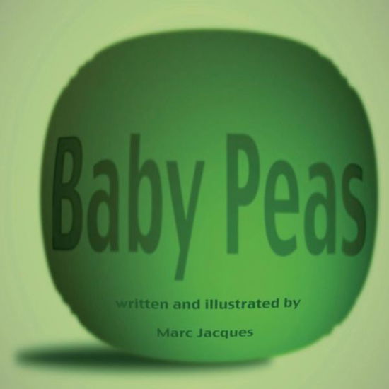 Baby Peas - Marc Jacques - Books - CreateSpace Independent Publishing Platf - 9781727025026 - September 12, 2018