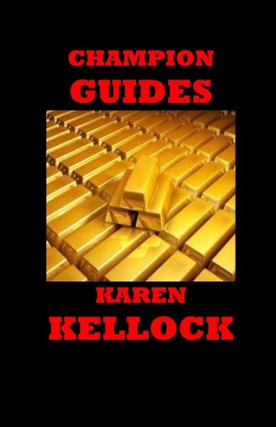 Champion Guides - Karen Kellock - Kirjat - Createspace Independent Publishing Platf - 9781727418026 - tiistai 18. syyskuuta 2018