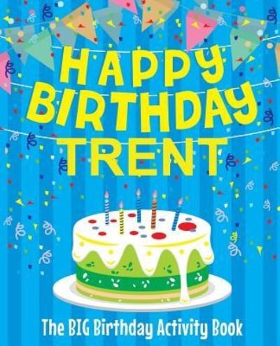Cover for Birthdaydr · Happy Birthday Trent - The Big Birthday Activity Book (Paperback Book) (2018)
