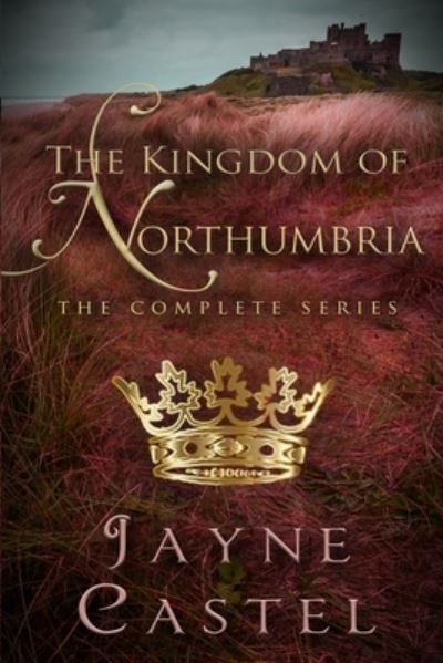 Cover for Jayne Castel · The Kingdom of Northumbria: The Complete Series (Pocketbok) (2018)