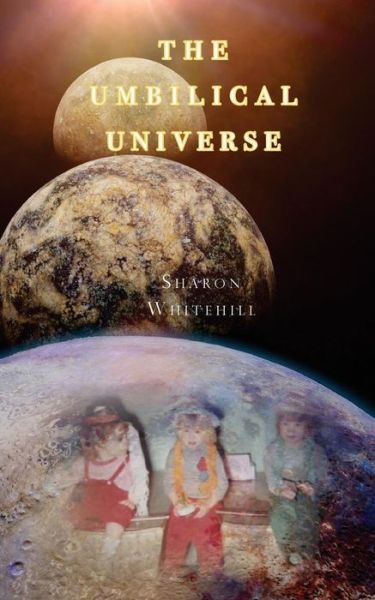 Cover for Sharon Whitehill · The Umbilical Universe (Paperback Book) (2018)