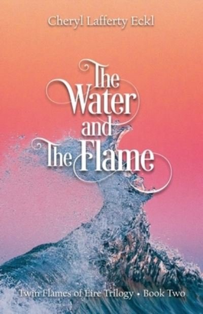 Cover for Cheryl Lafferty Eckl · The Water and The Flame: Twin Flames of Eire Trilogy - Book Two - Twin Flames Romance (Taschenbuch) (2020)