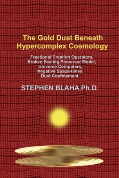 Cover for Stephen Blaha · The Gold Dust Beneath Hypercomplex Cosmology (Inbunden Bok) (2022)