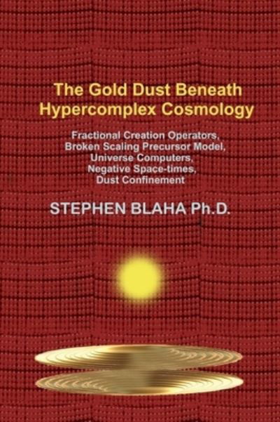 Cover for Stephen Blaha · The Gold Dust Beneath Hypercomplex Cosmology (Hardcover bog) (2022)