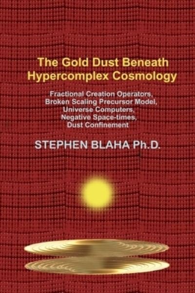 Cover for Stephen Blaha · The Gold Dust Beneath Hypercomplex Cosmology (Hardcover Book) (2022)