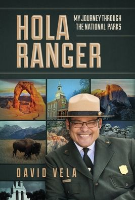 Cover for Raymond David Vela · Hola Ranger, My Journey Through The National Parks (Hardcover Book) (2021)