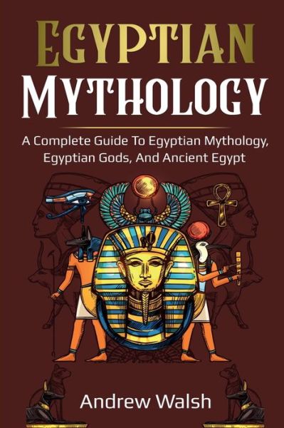 Cover for Andrew Walsh · Egyptian Mythology: A Comprehensive Guide to Ancient Egypt (Paperback Book) (2020)