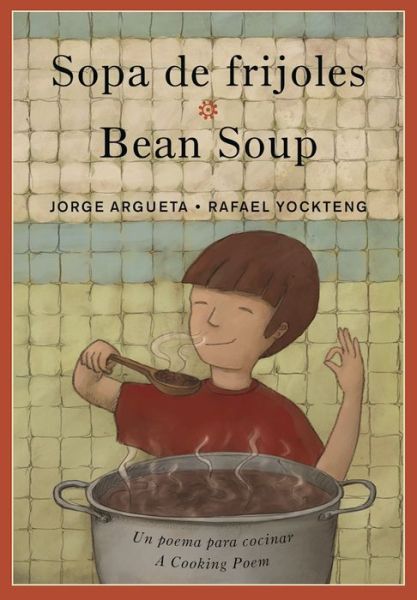 Cover for Jorge Argueta · Sopa de frijoles / Bean Soup: Un poema para cocinar / A Cooking Poem - Bilingual Cooking Poems (Paperback Book) [First Trade Paper edition] (2017)