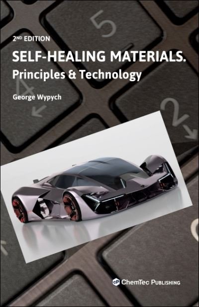 Cover for Wypych, George (ChemTec Publishing, Ontario, Canada) · Self-Healing Materials: Principles and Technology (Inbunden Bok) (2022)