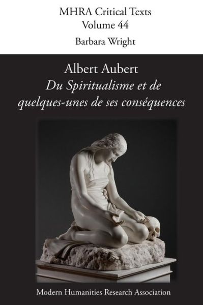 Albert Aubert, 'du Spiritualisme et De Quelques-unes De Ses Consequences' - Barbara Wright - Books - Modern Humanities Research Association - 9781781881026 - February 17, 2014