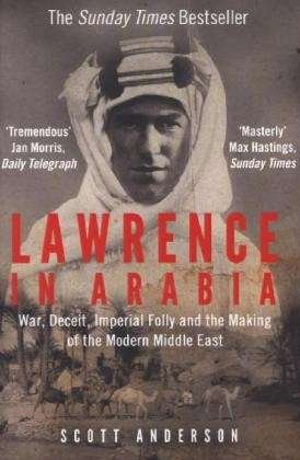 Cover for Scott Anderson · Lawrence in Arabia: War, Deceit, Imperial Folly and the Making of the Modern Middle East (Paperback Bog) [Main edition] (2014)