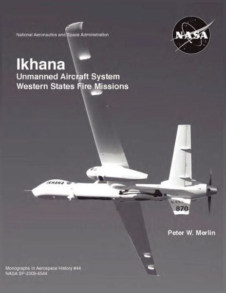 Cover for Nasa History Office · Ikhana: Unmanned Aircraft System Western States Fire Missions (Nasa Monographs in Aerospace History Series, Number 44) (Paperback Bog) (2012)