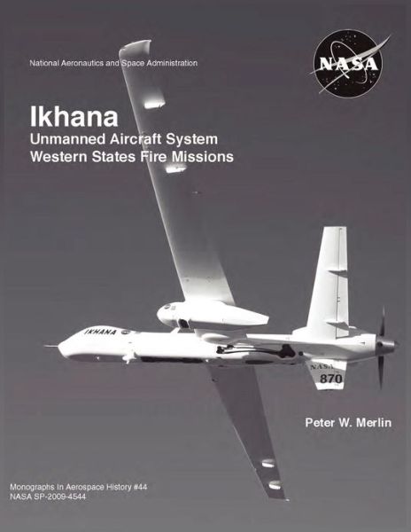 Ikhana: Unmanned Aircraft System Western States Fire Missions (Nasa Monographs in Aerospace History Series, Number 44) - Nasa History Office - Books - Military Bookshop - 9781782660026 - August 10, 2012