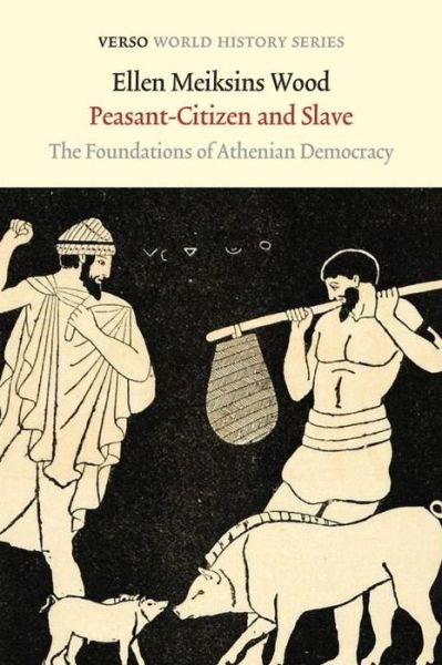Cover for Ellen Meiksins Wood · Peasant-Citizen and Slave: The Foundations of Athenian Democracy - Verso World History (Paperback Book) (2015)