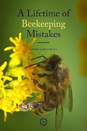 Cover for Geoff Critchley · A Lifetime of Beekeeping Mistakes - Beekeeping (Paperback Book) (2022)
