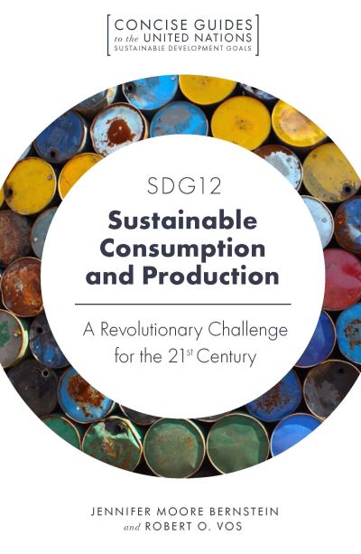 Cover for Moore Bernstein, Jennifer (University of Southern California, USA) · SDG12 - Sustainable Consumption and Production: A Revolutionary Challenge for the 21st Century - Concise Guides to the United Nations Sustainable Development Goals (Paperback Book) (2021)