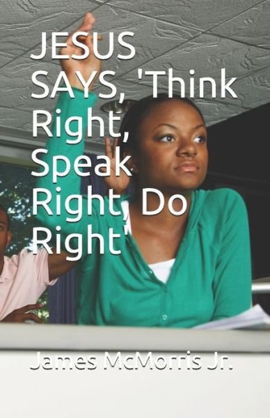 Cover for Jesus Christ · JESUS SAYS, 'Think Right, Speak Right, Do Right' (Pocketbok) (2019)