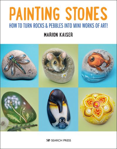 Cover for Marion Kaiser · Painting Stones: How to Turn Rocks &amp; Pebbles into Mini Works of Art (Paperback Book) (2022)