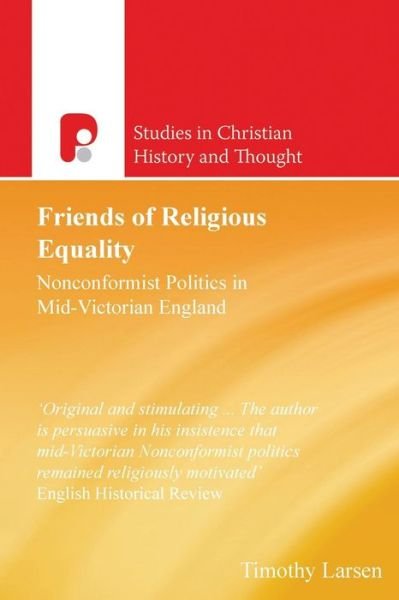 Cover for Timothy Larsen · Friends of Religious Equality: Nonconfirmist Politics in Mid-Victorian England - Studies in Christian History and Thought (Paperback Book) (2014)