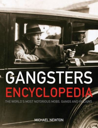 Cover for Michael Newton · Gangsters Encylopedia: The World's Most Notorious Mobs, Gangs and Villains (Hardcover bog) (2007)