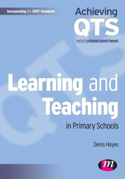 Cover for Denis Hayes · Learning and Teaching in Primary Schools - Achieving QTS Series (Pocketbok) (2009)