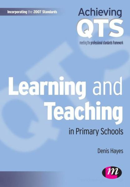 Learning and Teaching in Primary Schools - Achieving QTS Series - Denis Hayes - Livros - Sage Publications Ltd - 9781844452026 - 1 de abril de 2009