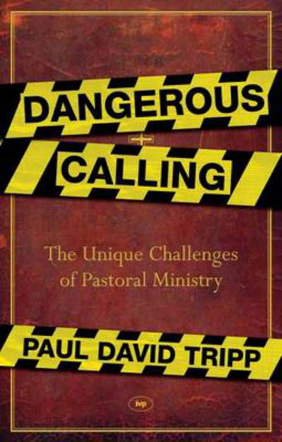Cover for Paul David Tripp · Dangerous Calling: The Unique Challenges Of Pastoral Ministry (Paperback Book) (2012)